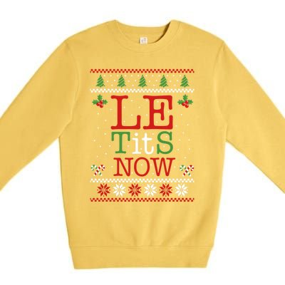 Le Tits Now Christmas Let It Snow Ugly Sweater Funny Xmas Gift Premium Crewneck Sweatshirt