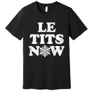 Le Tits Now Premium T-Shirt