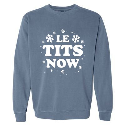 Le Tits Now Let It Snow Funny Christmas Winter Xmas Wordplay Gift Garment-Dyed Sweatshirt