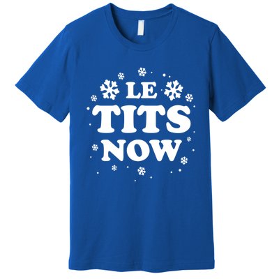 Le Tits Now Let It Snow Funny Christmas Winter Xmas Wordplay Gift Premium T-Shirt