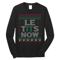 Le Tits Now Christmas Let It Snow Ugly Sweater Funny Party Long Sleeve Shirt