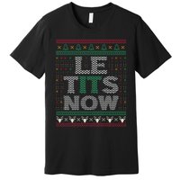 Le Tits Now Christmas Let It Snow Ugly Sweater Funny Party Premium T-Shirt