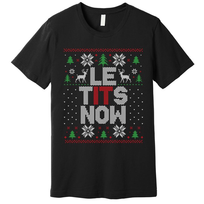 Le Tits Now Christmas Let It Snow Ugly Christmas Sweater Premium T-Shirt