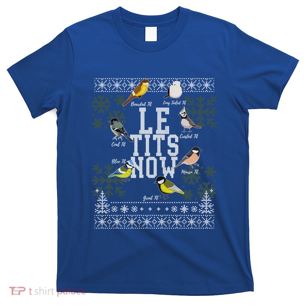 Le Tits Now Ugly Christmas Humor Birder Birdwatcher Gift T-Shirt
