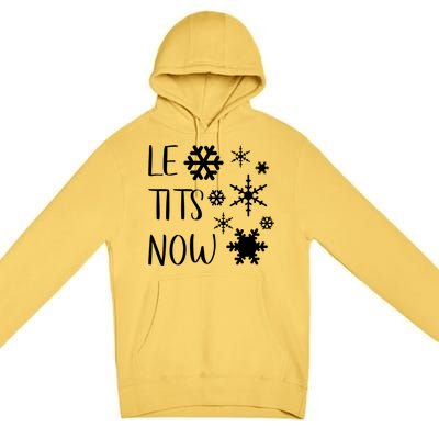 Le Tits Now Gift Let It Snow Gift Humor Christmas Gift Premium Pullover Hoodie