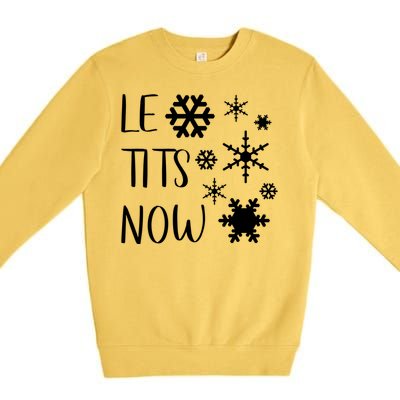 Le Tits Now Gift Let It Snow Gift Humor Christmas Gift Premium Crewneck Sweatshirt