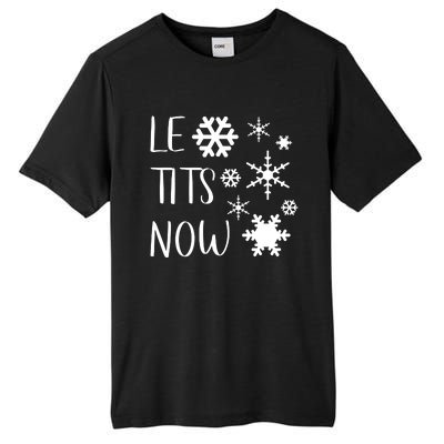 Le Tits Now Gift Let It Snow Gift Humor Christmas Gift Tall Fusion ChromaSoft Performance T-Shirt