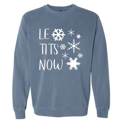 Le Tits Now Gift Let It Snow Gift Humor Christmas Gift Garment-Dyed Sweatshirt