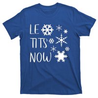 Le Tits Now Gift Let It Snow Gift Humor Christmas Gift T-Shirt