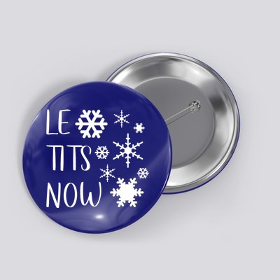 Le Tits Now Gift Let It Snow Gift Humor Christmas Gift Button