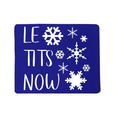 Le Tits Now Gift Let It Snow Gift Humor Christmas Gift Mousepad