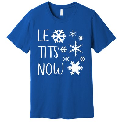 Le Tits Now Gift Let It Snow Gift Humor Christmas Gift Premium T-Shirt