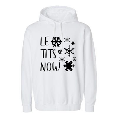 Le Tits Now Gift Let It Snow Gift Humor Christmas Gift Garment-Dyed Fleece Hoodie