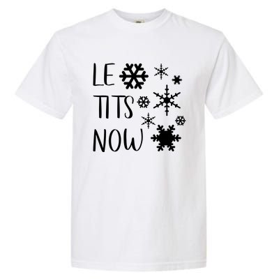 Le Tits Now Gift Let It Snow Gift Humor Christmas Gift Garment-Dyed Heavyweight T-Shirt