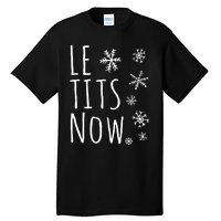 Le Tits Now Gift Let It Snow Gift Humor Christmas Tall T-Shirt