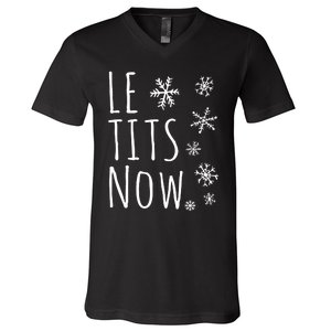 Le Tits Now Gift Let It Snow Gift Humor Christmas V-Neck T-Shirt