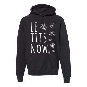 Le Tits Now Gift Let It Snow Gift Humor Christmas Premium Hoodie