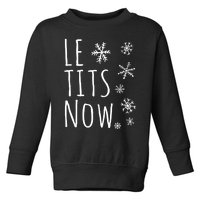 Le Tits Now Gift Let It Snow Gift Humor Christmas Toddler Sweatshirt