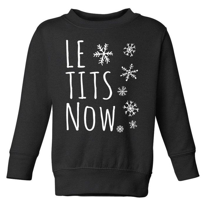 Le Tits Now Gift Let It Snow Gift Humor Christmas Toddler Sweatshirt