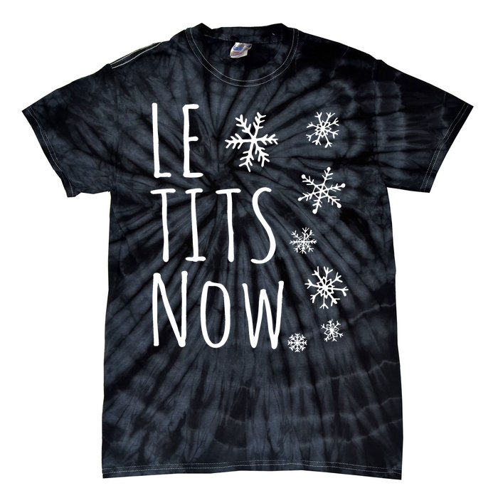 Le Tits Now Gift Let It Snow Gift Humor Christmas Tie-Dye T-Shirt