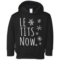 Le Tits Now Gift Let It Snow Gift Humor Christmas Toddler Hoodie