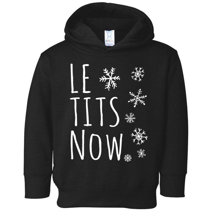 Le Tits Now Gift Let It Snow Gift Humor Christmas Toddler Hoodie