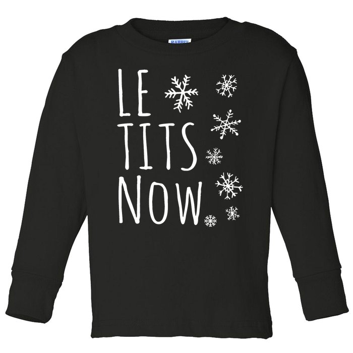 Le Tits Now Gift Let It Snow Gift Humor Christmas Toddler Long Sleeve Shirt