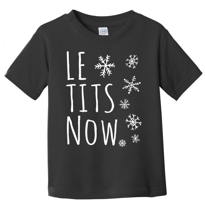 Le Tits Now Gift Let It Snow Gift Humor Christmas Toddler T-Shirt