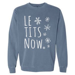 Le Tits Now Gift Let It Snow Gift Humor Christmas Garment-Dyed Sweatshirt