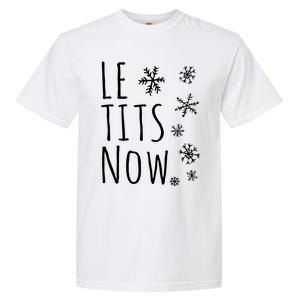 Le Tits Now Gift Let It Snow Gift Humor Christmas Garment-Dyed Heavyweight T-Shirt