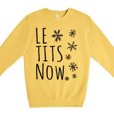 Le Tits Now Gift Let It Snow Gift Humor Christmas Gift Premium Crewneck Sweatshirt