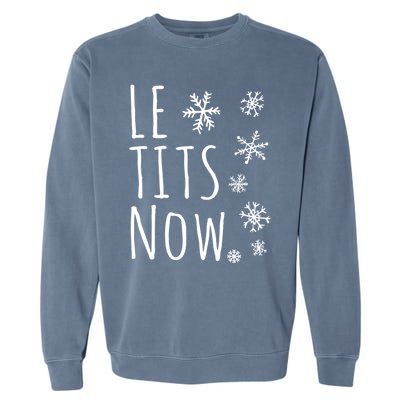 Le Tits Now Gift Let It Snow Gift Humor Christmas Gift Garment-Dyed Sweatshirt