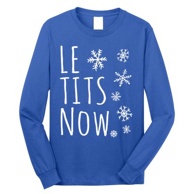 Le Tits Now Gift Let It Snow Gift Humor Christmas Gift Long Sleeve Shirt