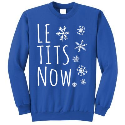 Le Tits Now Gift Let It Snow Gift Humor Christmas Gift Sweatshirt