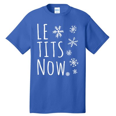 Le Tits Now Gift Let It Snow Gift Humor Christmas Gift Tall T-Shirt