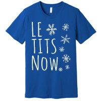 Le Tits Now Gift Let It Snow Gift Humor Christmas Gift Premium T-Shirt