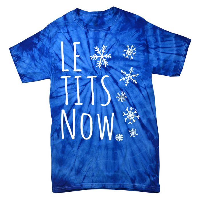 Le Tits Now Gift Let It Snow Gift Humor Christmas Gift Tie-Dye T-Shirt