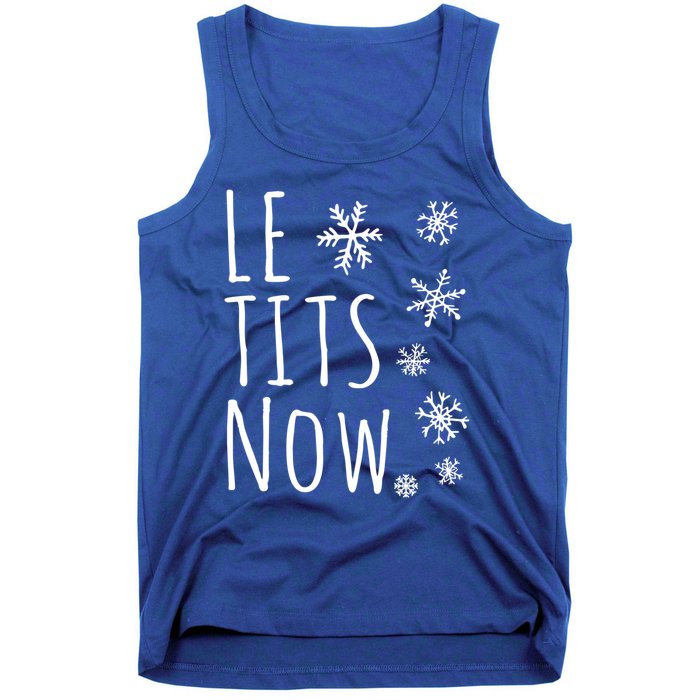 Le Tits Now Gift Let It Snow Gift Humor Christmas Gift Tank Top