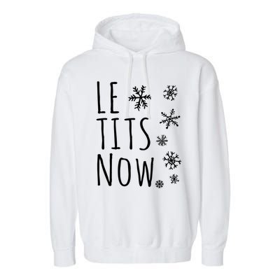 Le Tits Now Gift Let It Snow Gift Humor Christmas Gift Garment-Dyed Fleece Hoodie