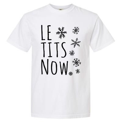 Le Tits Now Gift Let It Snow Gift Humor Christmas Gift Garment-Dyed Heavyweight T-Shirt