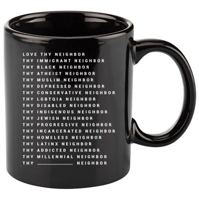 Love Thy Neighbor Thy Immigrant Neighbor Thy Black Neighbor Gift 11oz C Handle Ceramic Mug