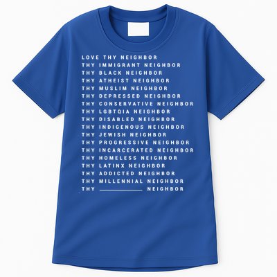 Love Thy Neighbor Thy Immigrant Neighbor Thy Black Neighbor Gift Tall T-Shirt