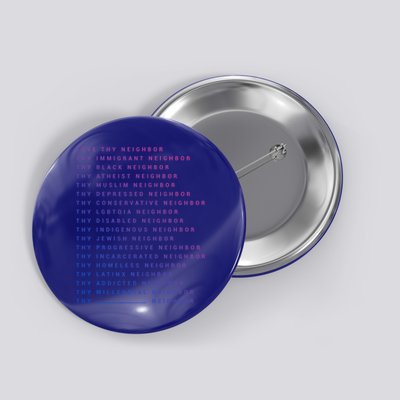 Love Thy Neighbor Thy Immigrant Neighbor Thy Black Neighbor Funny Gift Button
