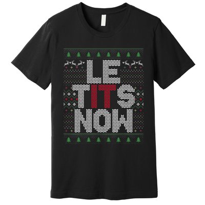 Le Tits Now Christmas Let It Snow Ugly Christmas Premium T-Shirt