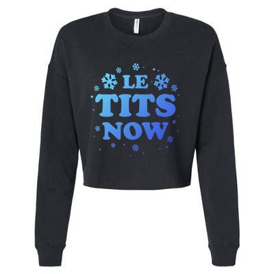 Le Tits Now Let It Snow Funny Christmas Winter Xmas Wordplay Gift Cropped Pullover Crew