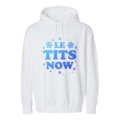 Le Tits Now Let It Snow Funny Christmas Winter Xmas Wordplay Gift Garment-Dyed Fleece Hoodie