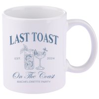 Last Toast On The Coast Bachelorette Party Beach Bridal 11oz C Handle Ceramic Mug
