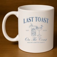Last Toast On The Coast Bachelorette Party Beach Bridal 11oz C Handle Ceramic Mug