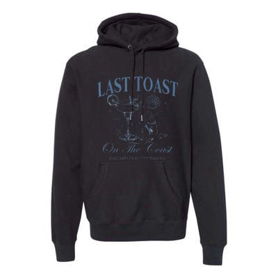 Last Toast On The Coast Bachelorette Party Beach Bridal Premium Hoodie