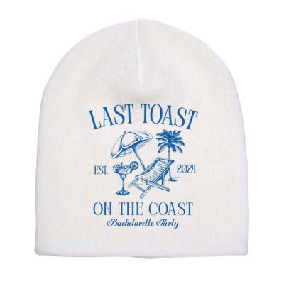 Last Toast On The Coast Est 2024 Beach Bachelorette Party Short Acrylic Beanie
